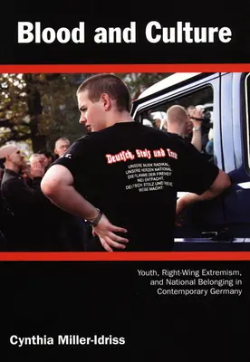 Krev a kultura: Mládež, pravicový extremismus a národní příslušnost v současném Německu - Blood and Culture: Youth, Right-Wing Extremism, and National Belonging in Contemporary Germany