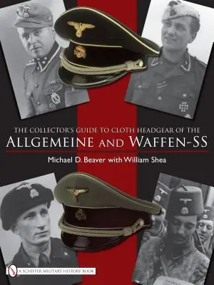 Sběratelský průvodce charakteristickými látkovými pokrývkami hlavy Allgemeine a Waffen-SS - The Collector's Guide to the Distinctive Cloth Headgear of the Allgemeine and Waffen-SS