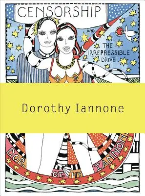 Dorothy Iannoneová: Cenzura a nezadržitelná snaha o lásku a božství - Dorothy Iannone: Censorship and the Irrepressible Drive Toward Love and Divinity
