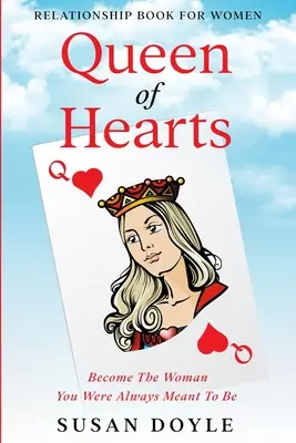 Kniha o vztazích pro ženy: Srdcová královna - Staň se ženou, kterou jsi vždycky měla být - Relationship Book For Women: Queen of Hearts - Become The Woman You Were Always Meant To Be