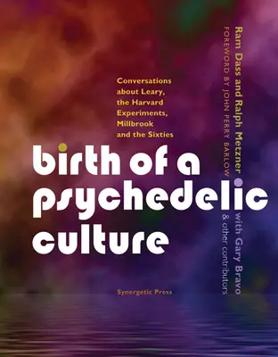 Zrození psychedelické kultury: Rozhovory o Learym, harvardských experimentech, Millbrooku a šedesátých letech. - Birth of a Psychedelic Culture: Conversations about Leary, the Harvard Experiments, Millbrook and the Sixties