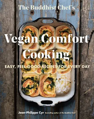 Veganské pohodlné vaření buddhistického šéfkuchaře: Veganské kuchařky: Snadné recepty na každý den pro dobrou náladu - The Buddhist Chef's Vegan Comfort Cooking: Easy, Feel-Good Recipes for Every Day