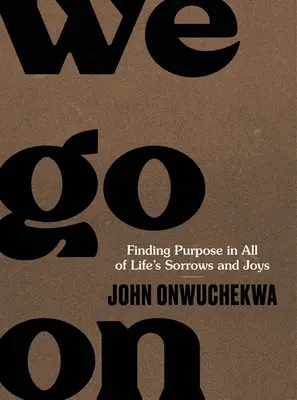 Jdeme dál: Všichni se snažíme najít smysl ve všech životních strastech a radostech. - We Go on: Finding Purpose in All of Life's Sorrows and Joys