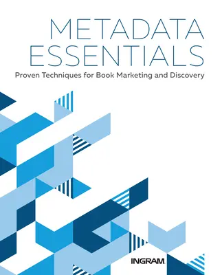 Základy metadat: Metadata: osvědčené techniky pro marketing a vyhledávání knih - Metadata Essentials: Proven Techniques for Book Marketing and Discovery