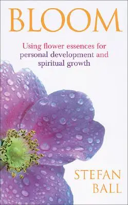 Rozkvět - Používání květových esencí pro osobní rozvoj a duchovní růst - Bloom - Using flower essences for personal development and spiritual growth
