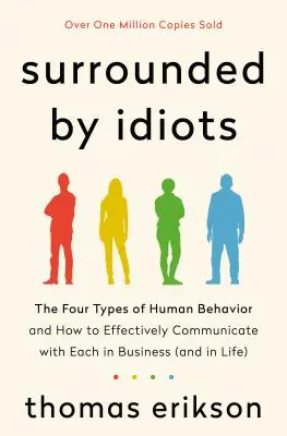 Obklopeni idioty: Čtyři typy lidského chování a jak s nimi efektivně komunikovat v podnikání (i v životě). - Surrounded by Idiots: The Four Types of Human Behavior and How to Effectively Communicate with Each in Business (and in Life)