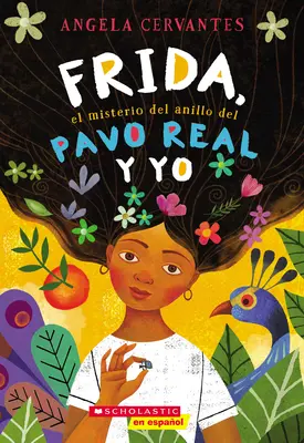 Frida, el Misterio del Anillo del Pavo Real y Yo = Já, Frida a tajemství pavího prstenu - Frida, el Misterio del Anillo del Pavo Real y Yo = Me, Frida, and the Secret of the Peacock Ring