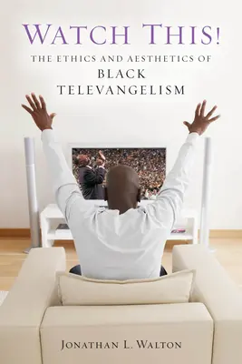 Sledujte! Etika a estetika černošského televizního evangelizování. - Watch This!: The Ethics and Aesthetics of Black Televangelism