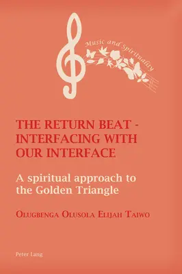 The Return Beat - Interfacing with Our Interface (Návratový rytmus - propojení s naším rozhraním): Duchovní přístup ke zlatému trojúhelníku - The Return Beat - Interfacing with Our Interface: A Spiritual Approach to the Golden Triangle