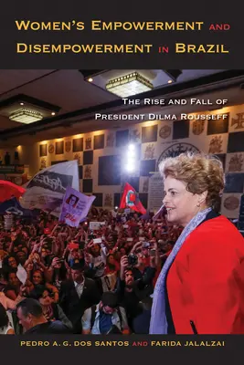 Posílení a znemožnění postavení žen v Brazílii: Vzestup a pád prezidentky Dilmy Rousseffové. - Women's Empowerment and Disempowerment in Brazil: The Rise and Fall of President Dilma Rousseff