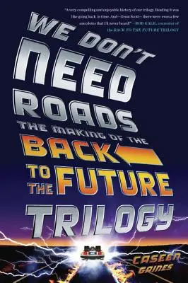 Nepotřebujeme silnice: Jak se natáčela trilogie Návrat do budoucnosti? - We Don't Need Roads: The Making of the Back to the Future Trilogy