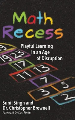 Matematická přestávka: Matematická přestávka v době rozptýlení: Hravé učení v době rozvratu - Math Recess: Playful Learning for an Age of Disruption