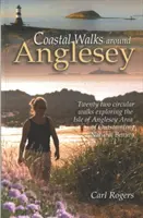 Pobřežní procházky kolem Anglesey - Dvacet dva okružních procházek po ostrově Anglesey AONB - Coastal Walks Around Anglesey - Twenty Two Circular Walks Exploring the Isle of Anglesey AONB