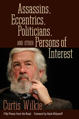 Atentátníci, excentrici, politici a další zájmové osoby: Padesát kousků z cest - Assassins, Eccentrics, Politicians, and Other Persons of Interest: Fifty Pieces from the Road