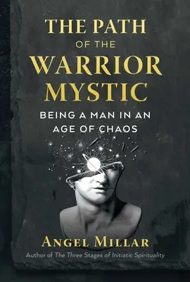 Cesta válečníka-mystika: Být člověkem ve věku chaosu - The Path of the Warrior-Mystic: Being a Man in an Age of Chaos
