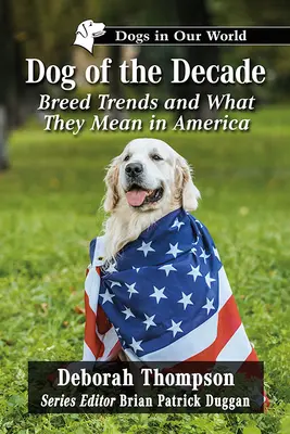 Pes desetiletí: Trendy plemen a jejich význam v Americe - Dog of the Decade: Breed Trends and What They Mean in America