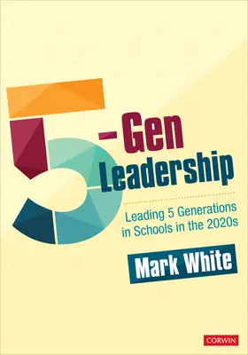 Vedení 5 generací: Vedení 5 generací ve školách v roce 2020 - 5-Gen Leadership: Leading 5 Generations in Schools in the 2020s