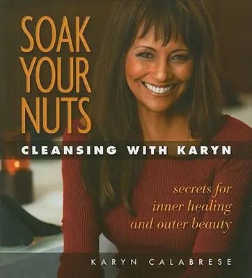 Namočte si ořechy: Očista s Karyn - Soak Your Nuts: Cleansing with Karyn