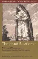Jezuitské vztahy: Domorodci a misionáři v Severní Americe sedmnáctého století. - The Jesuit Relations: Natives and Missionaries in Seventeenth-Century North America