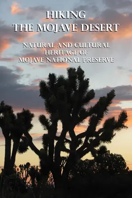 Putování po vrcholcích Mohavské pouště: Přírodní a kulturní dědictví Mojavské národní rezervace: Přírodní a kulturní dědictví Mojave - Hiking the Mojave Desert: Natural and Cultural Heritage of Mojave National Preserve