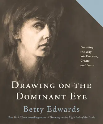 Kreslení dominantním okem: Rozkódování způsobu, jakým vnímáme, vytváříme a učíme se. - Drawing on the Dominant Eye: Decoding the Way We Perceive, Create, and Learn