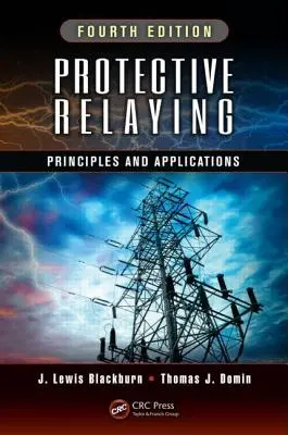 Ochranné zprostředkování: Principy a aplikace, čtvrté vydání - Protective Relaying: Principles and Applications, Fourth Edition