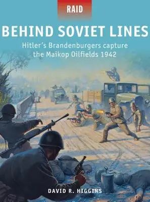 Za sovětskou linií: Hitlerovi Brandenburčané dobývají ropná pole Maikop 1942 - Behind Soviet Lines: Hitler's Brandenburgers Capture the Maikop Oilfields 1942