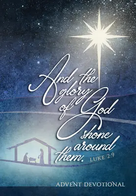 A sláva Boží zářila kolem nich: Adventní pobožnost - And the Glory of God Shone Around Them: An Advent Devotional