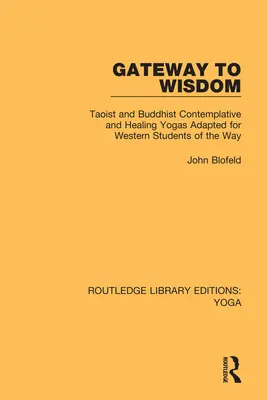 Brána k moudrosti: Taoistické a buddhistické kontemplativní a léčebné jógy upravené pro západní studenty Cesty - Gateway to Wisdom: Taoist and Buddhist Contemplative and Healing Yogas Adapted for Western Students of the Way