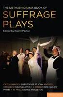 The Methuen Drama Book of Suffrage Plays (Kniha dramatických her o právu na svobodu): Jak se vyhrávalo hlasování, Řeč lady Geraldiny, Hrnec a konvice, Probuzení slečny Appleyardové, Její hlas, Mot. - The Methuen Drama Book of Suffrage Plays: How the Vote Was Won, Lady Geraldine's Speech, Pot and Kettle, Miss Appleyard's Awakening, Her Vote, the Mot
