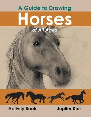 Průvodce kreslením koní všech věkových kategorií Kniha aktivit - A Guide to Drawing Horses of All Ages Activity Book