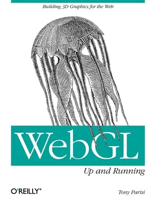 Webgl: Up and Running: Tvorba 3D grafiky pro web - Webgl: Up and Running: Building 3D Graphics for the Web