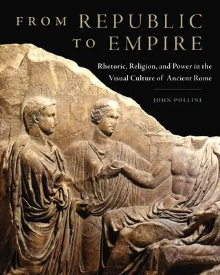 Od republiky k císařství, 48: Rétorika, náboženství a moc ve vizuální kultuře starověkého Říma - From Republic to Empire, 48: Rhetoric, Religion, and Power in the Visual Culture of Ancient Rome