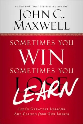Někdy vyhrajete - někdy se poučíte: Největší lekce v životě získáváme z našich proher - Sometimes You Win--Sometimes You Learn: Life's Greatest Lessons Are Gained from Our Losses