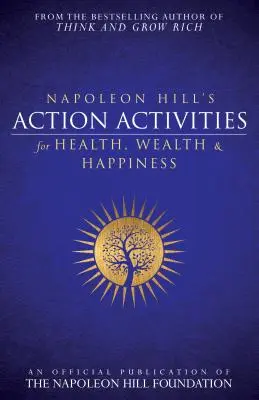 Akční aktivity Napoleona Hilla pro zdraví, bohatství a štěstí: Oficiální publikace Nadace Napoleona Hilla - Napoleon Hill's Action Activities for Health, Wealth and Happiness: An Official Publication of the Napoleon Hill Foundation