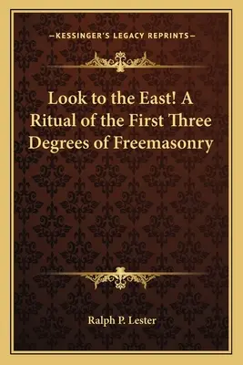 Podívej se na východ! Rituál prvních tří stupňů svobodného zednářství - Look to the East! a Ritual of the First Three Degrees of Freemasonry