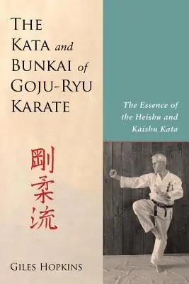 Kata a bunkai Goju-Ryu karate: Podstata kata Heishu a Kaishu. - The Kata and Bunkai of Goju-Ryu Karate: The Essence of the Heishu and Kaishu Kata