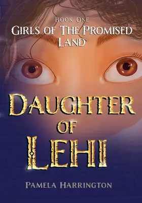 Dívky zaslíbené země Kniha první: Lehiova dcera - Girls of the Promised Land Book One: Daughter of Lehi
