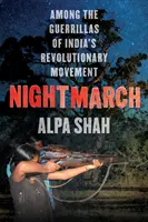 Noční pochod - Mezi indickými revolučními partyzány - Nightmarch - Among India's Revolutionary Guerrillas