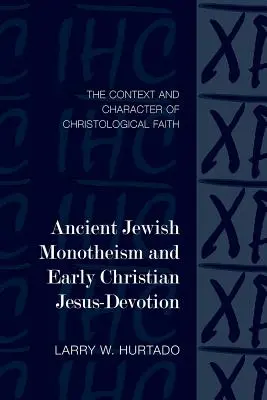 Starověký židovský monoteismus a raně křesťanská zbožnost Ježíše: Kontext a charakter christologické víry - Ancient Jewish Monotheism and Early Christian Jesus-Devotion: The Context and Character of Christological Faith