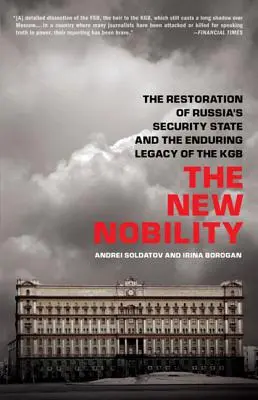 Nová šlechta: Obnovení ruského bezpečnostního státu a trvalé dědictví KGB - The New Nobility: The Restoration of Russia's Security State and the Enduring Legacy of the KGB