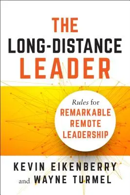 Lídr na dálku: Pravidla pro pozoruhodné vedení na dálku - The Long-Distance Leader: Rules for Remarkable Remote Leadership