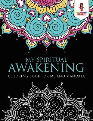 Moje duchovní probuzení: Omalovánky pro mě a mandaly - My Spiritual Awakening: Coloring Book for Me And Mandala
