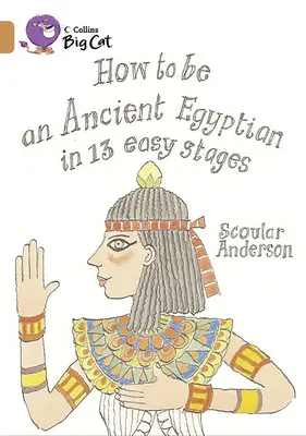Jak se stát starověkým Egypťanem ve 13 snadných fázích - How to Be an Ancient Egyptian in 13 Easy Stages