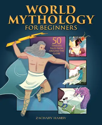 Světová mytologie pro začátečníky: 50 nadčasových příběhů z celého světa - World Mythology for Beginners: 50 Timeless Tales from Around the Globe