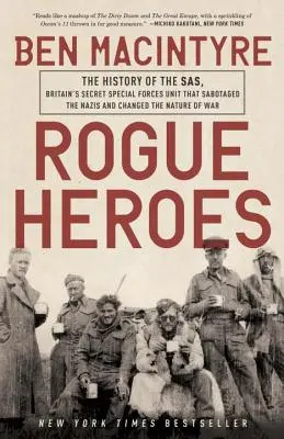 Rogue Heroes: Historie Sas, britské tajné speciální jednotky, která sabotovala nacisty a změnila povahu války - Rogue Heroes: The History of the Sas, Britain's Secret Special Forces Unit That Sabotaged the Nazis and Changed the Nature of War