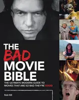 Bible špatných filmů: Moderní průvodce filmy, které jsou tak špatné, až jsou dobré. - The Bad Movie Bible: The Ultimate Modern Guide to Movies That Are So Bad They're Good