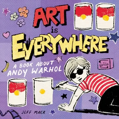 Umění je všude: Kniha o Andym Warholovi - Art Is Everywhere: A Book about Andy Warhol