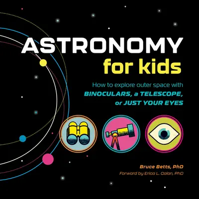 Astronomie pro děti: Jak prozkoumat vesmír s dalekohledem, teleskopem nebo jen očima! - Astronomy for Kids: How to Explore Outer Space with Binoculars, a Telescope, or Just Your Eyes!