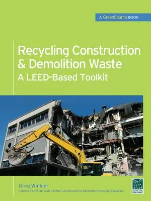 Recyklace stavebního a demoličního odpadu: (Greensource): Sada nástrojů založených na zákoně Leed - Recycling Construction & Demolition Waste: A Leed-Based Toolkit (Greensource)